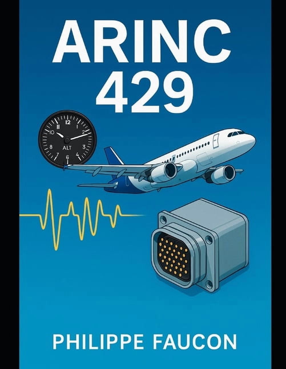 A429 Structure Aerospace Interface Standards Mastering ARINC 429: The Complete Guide ...
