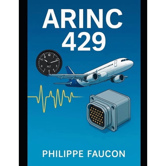 Aerospace Interface Standards Mastering ARINC 429: The Complete Guide to Aircraft Data Buses, (Paperback)