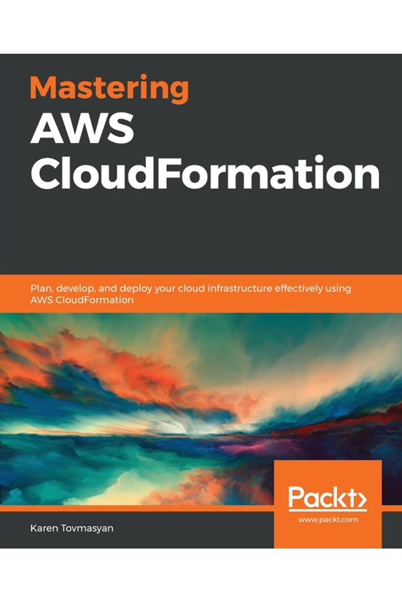 Mastering AWS CloudFormation: Plan, develop, and deploy your cloud infrastructure effectively using AWS CloudFormation, (Paperback)