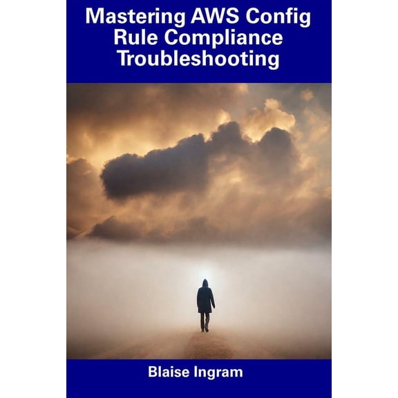 Mastering AWS Config Rule Compliance Troubleshooting (Paperback)