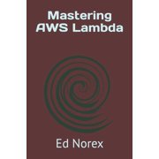 Mastering AWS Lambda (Paperback)