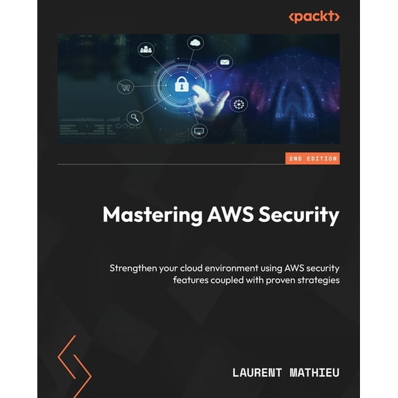 Mastering AWS Security - Second Edition: Strengthen your cloud environment using AWS security features coupled with prov, (Paperback)