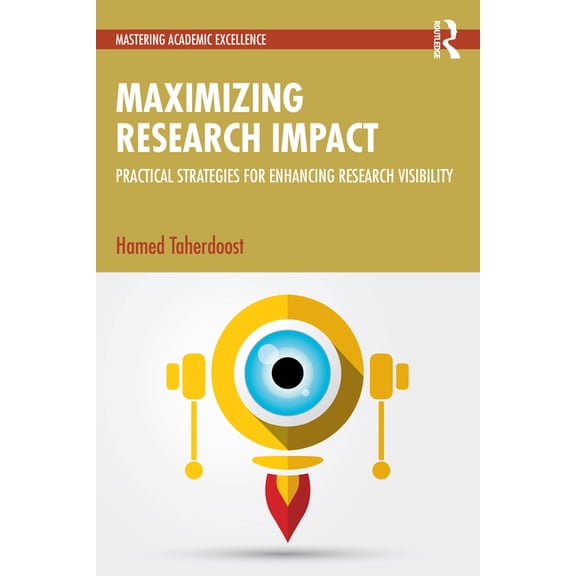 Mastering Academic Excellence Maximizing Research Impact: Practical Strategies for Enhancing Research Visibility, (Paperback)