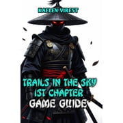 Mastering Action Games The Ultimate Str Trails in the Sky 1st Chapter Game Guide Master Every Quest, Combat System, and Secret in Liberls Greatest Adventure, Book 19, Paperback