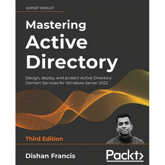 Mastering Active Directory - Third Edition: Design, deploy, and protect Active Directory Domain Services for Windows Server 2022 (Paperback)