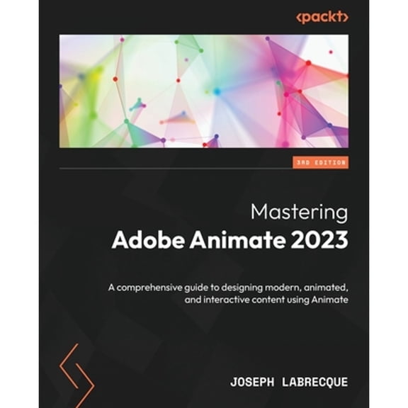 Pre-Owned Mastering Adobe Animate 2023 - Third Edition: A comprehensive guide to designing modern, animated, and interactive content using Animate (Paperback)