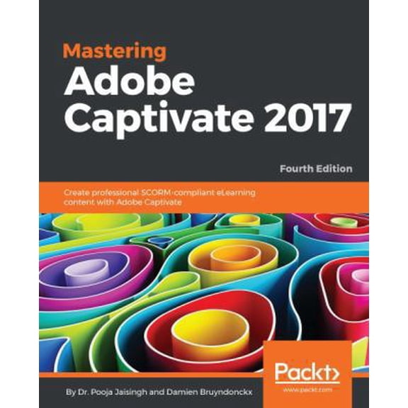 Pre-Owned Mastering Adobe Captivate 2017 - Fourth Edition: Create professional SCORM-compliant eLearning content with Adobe Captivate (Paperback) 1788295285 9781788295284