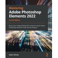 thumbnail image 1 of Mastering Adobe Photoshop Elements 2022 - Fourth Edition: Boost your image-editing skills using the latest Adobe Photosh, (Paperback), 1 of 1