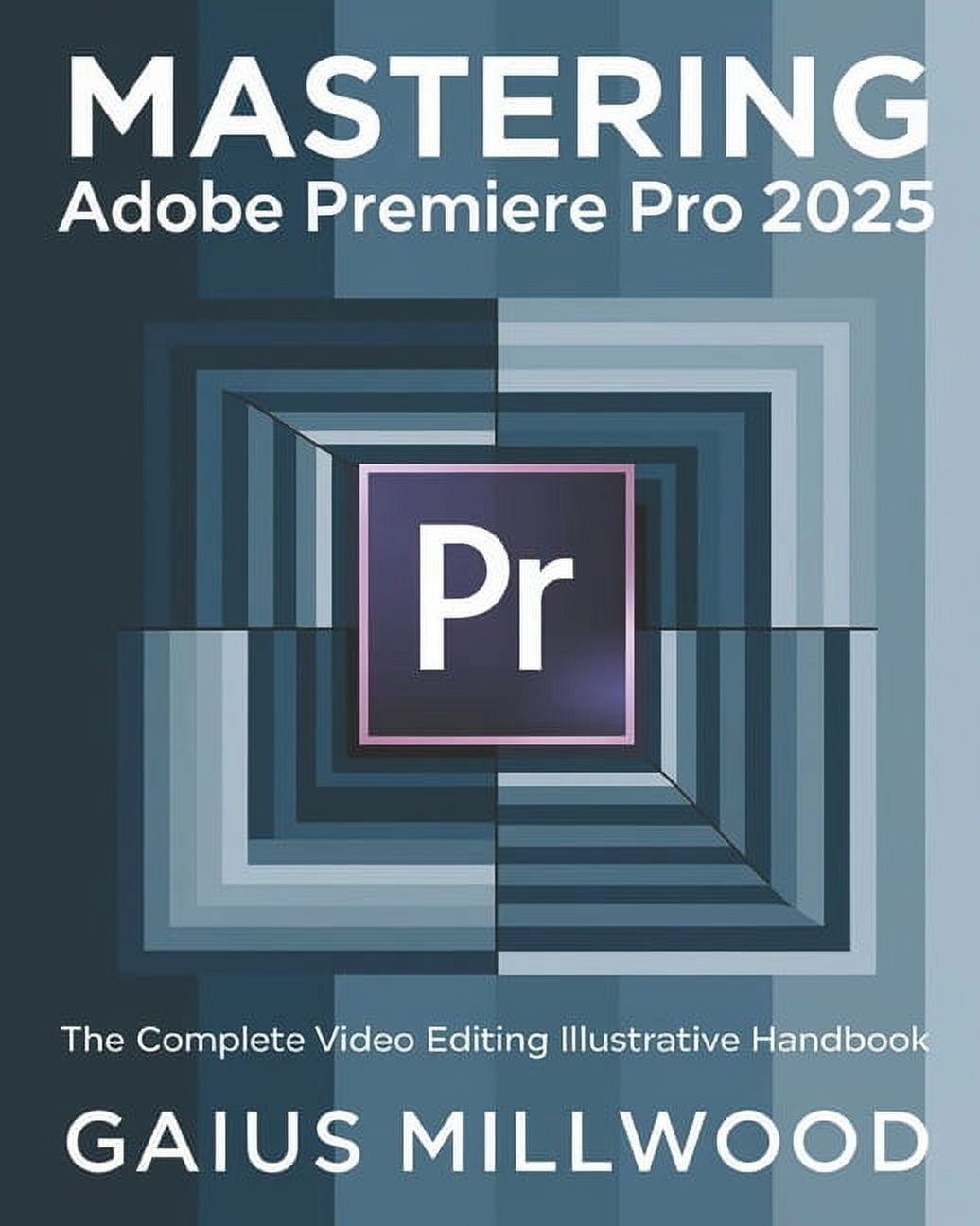 Mastering Adobe Premiere Pro 2025: The Complete Video Editing ...