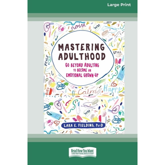Mastering Adulthood: Go Beyond Adulting to Become an Emotional Grown-Up (16pt Large Print Edition), (Paperback)