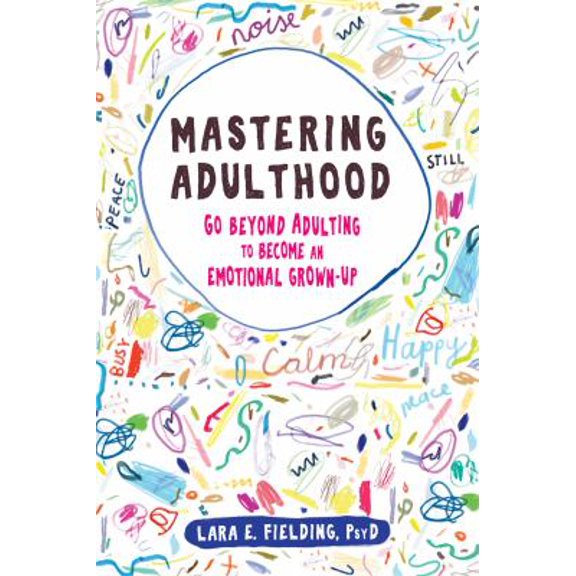 Pre-Owned Mastering Adulthood: Go Beyond Adulting to Become an Emotional Grown-Up (Paperback) 1684031931 9781684031931