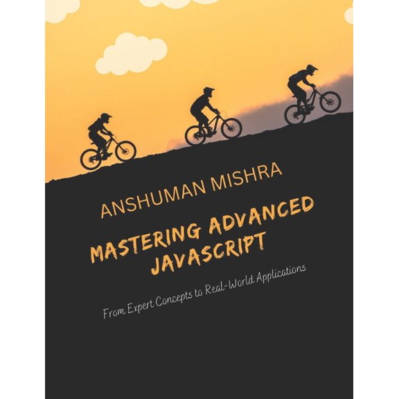 Web Programming Mastering Advanced JavaScript: From Expert Concepts to Real-World Application, (Paperback)