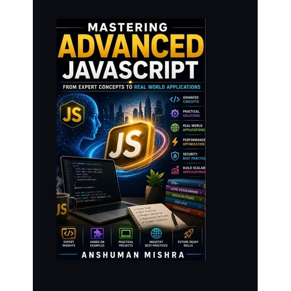 Web Programming Mastering Advanced JavaScript: From Expert Concepts to Real-World Application, (Paperback)