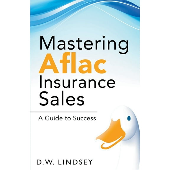 Mastering Aflac Insurance Sales - A Guide to Success, (Paperback)