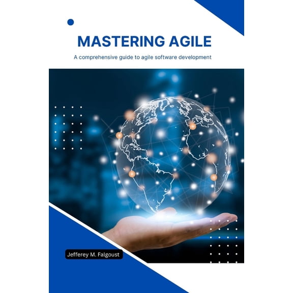 Mastering Agile: A comprehensive Guide to Agile software development (Paperback)