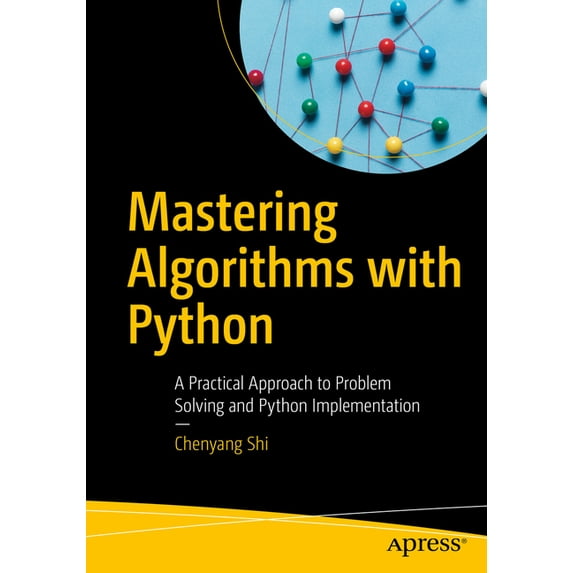 Mastering Algorithms with Python: A Practical Approach to Problem Solving and Python Implementation, (Paperback)