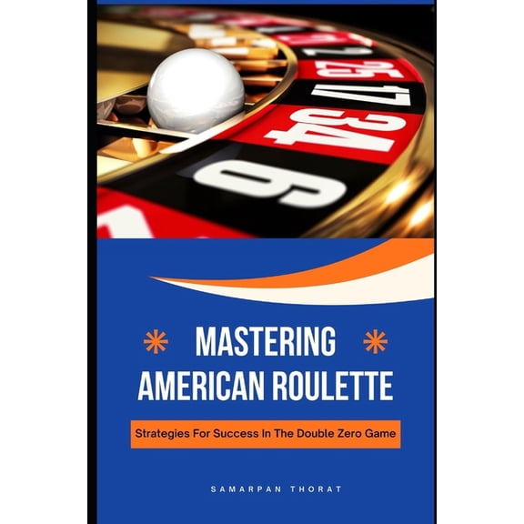 Mastering American Roulette : Strategies for Success in the Double Zero Game (Paperback)