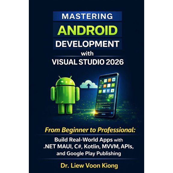 Mastering Android Development with Visual Studio 2026: From Beginner to Professional: Build Real-World Apps with .NET MA, (Paperback)