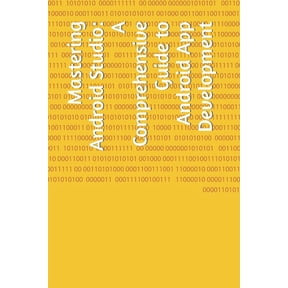 Mastering Android Studio: A Comprehensive Guide to Android App Development, (Paperback)