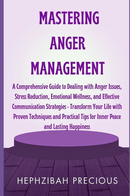 Mastering Anger Management: A Comprehensive Guide to Dealing with Anger ...
