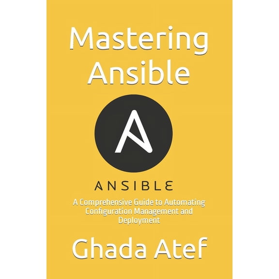 The Devops & Cloud Path Mastering Ansible: A Comprehensive Guide to Automating Configuration Management and Deployment, (Paperback)