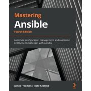 Mastering Ansible - Fourth Edition Automate configuration management and overcome deployment challenges with Ansible, Paperback