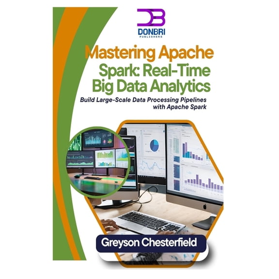 Mastering Apache Spark: Real-Time Big Data Analytics: Build Large-Scale Data Processing Pipelines with Apache Spark, (Paperback)