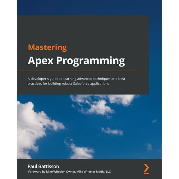 Mastering Apex Programming: A developer's guide to learning advanced techniques and best practices for building robust Salesforce applications (Paperback)