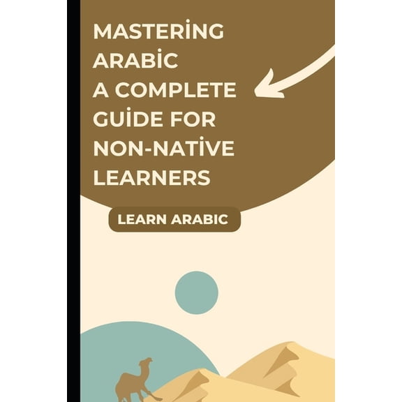 Let's Learn for Languages Mastering Arabic A Complete Guide for Non-Native Learners, Book 18, (Paperback)