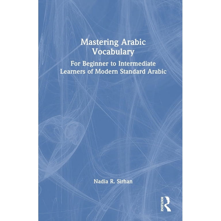 Mastering Arabic Vocabulary: For Beginner to Intermediate Learners
