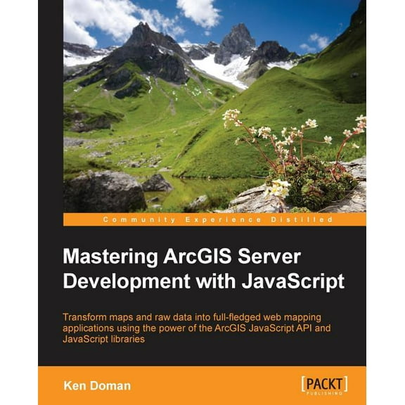 Mastering ArcGIS Server Development with JavaScript (Paperback)