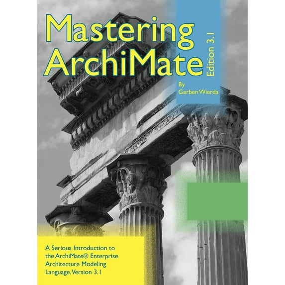 Mastering ArchiMate Edition 3.1: A serious introduction to the ArchiMate(R) enterprise architecture modeling language (Hardcover)