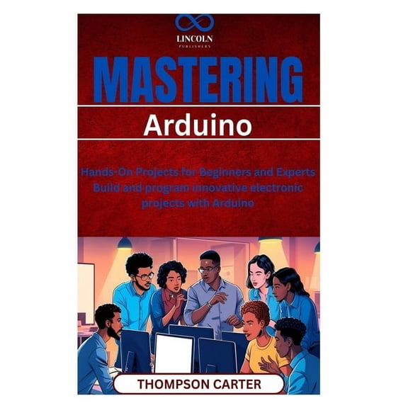 Mastering Arduino: Hands-On Projects for Beginners and Experts Build and program innovative electronic projects with Ard, (Paperback)