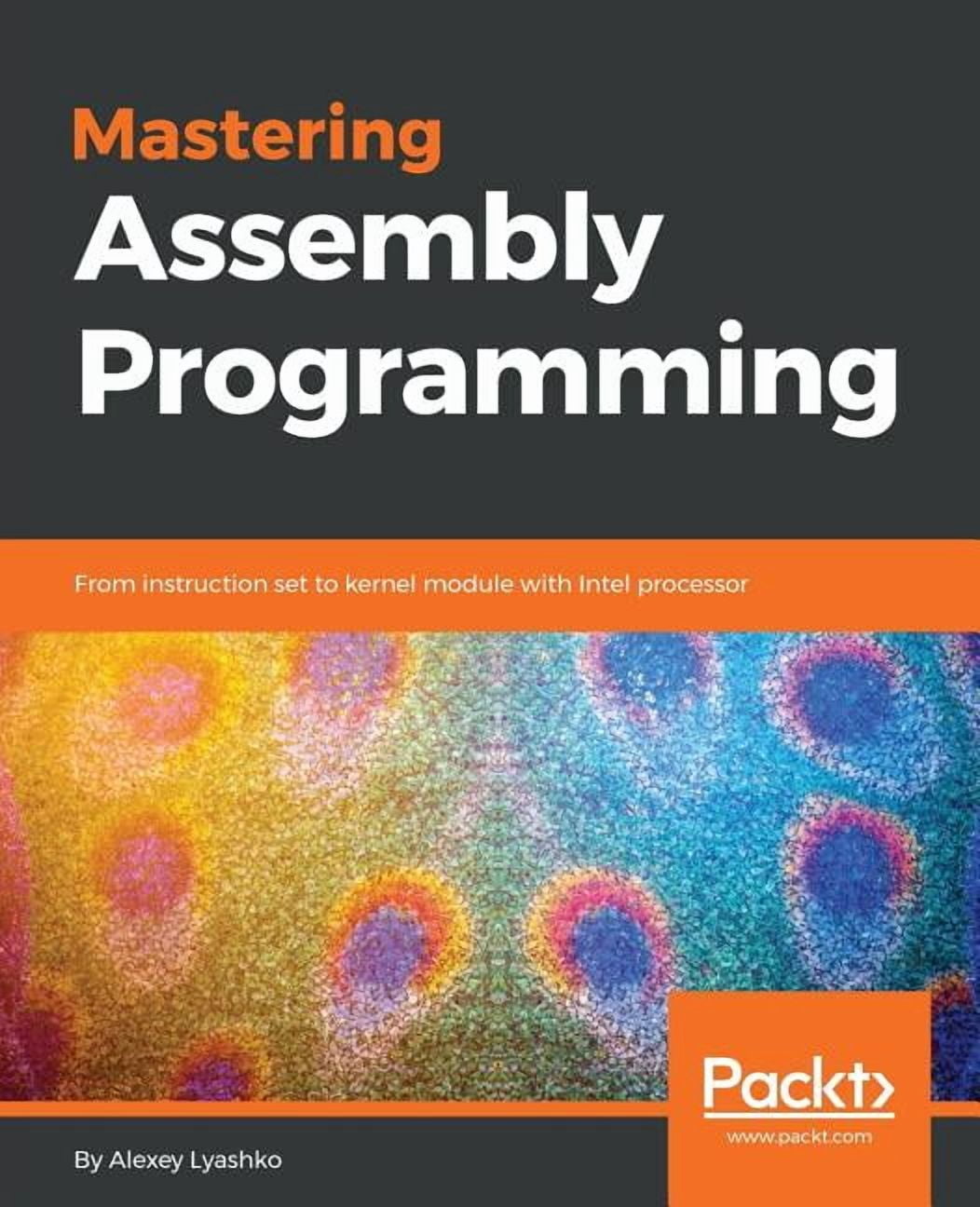 Mastering Assembly Programming: From instruction set to kernel module ...