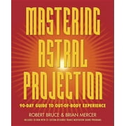 Mastering Astral Projection: 90-Day Guide to Out-Of-Body Experience (Paperback)