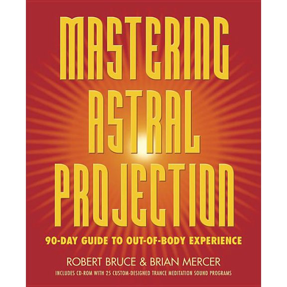 Mastering Astral Projection: 90-Day Guide to Out-Of-Body Experience, (Paperback)