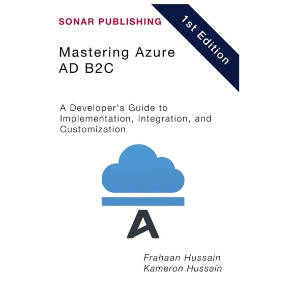 Mastering Azure AD B2C: A Developer's Guide to Implementation, Integration, and Customization, (Paperback)