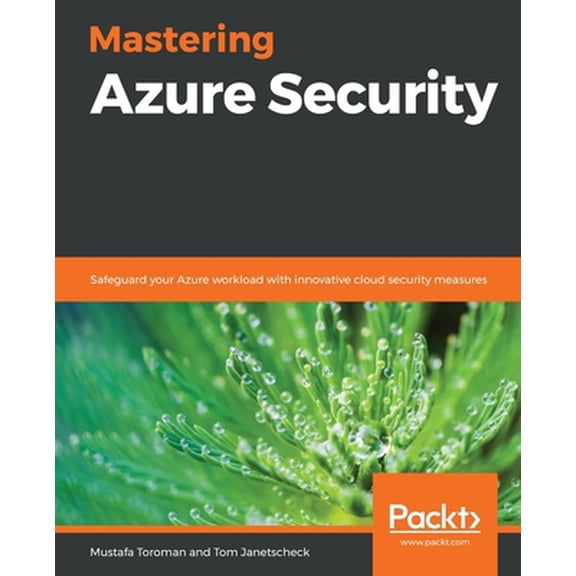 Pre-Owned Mastering Azure Security: Safeguard your Azure workload with innovative cloud security measures (Paperback) 1839218991 9781839218996
