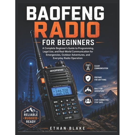 Mastering Baofeng Radios: Practical Guide to Programming, Legal Operations, and Real-World Communication for Emergencies, (Paperback)