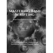 Mastering Bash Scripting From Foundations to Expertise, Hardcover