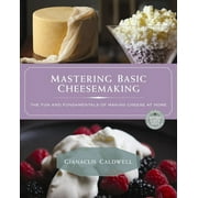 GIANACLIS CALDWELL Mastering Basic Cheesemaking: The Fun and Fundamentals of Making Cheese at Home (Paperback)