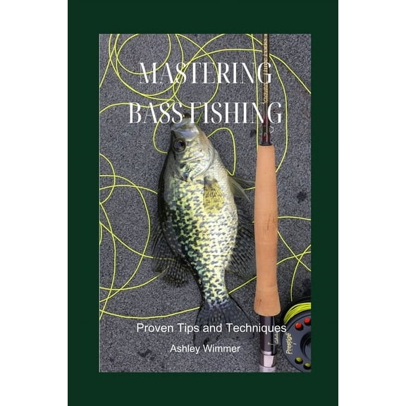 Mastering Bass Fishing: Proven Tips and Techniques, (Paperback)