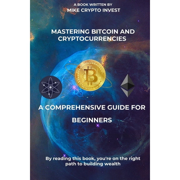 Mastering Bitcoin and Cryptocurrencies: A Comprehensive Guide for Beginners, (Paperback)