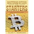 thumbnail image 1 of Mastering Bitcoin for Starters: Bitcoin and Cryptocurrency Technologies, Mining, Investing and (Paperback) by Alan T Norman, 1 of 1