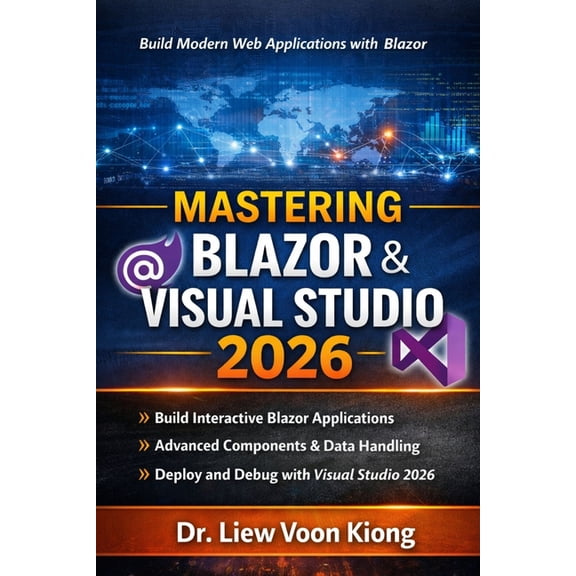Mastering Blazer with Visual Studio 2026: Build Interactive Web Apps with C#, Razor Components, WebAssembly, Server, and, (Paperback)