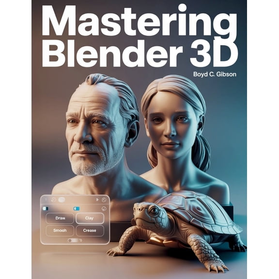 Tech Essential Guides for Beginners and Mastering Blender 3D: A Creator's Guide to Precision, Power, and Practice, Book 8, (Paperback)