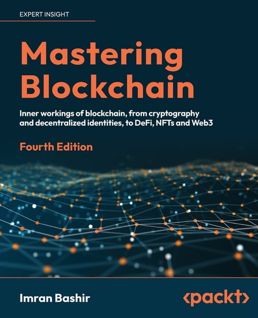 Mastering Blockchain - Fourth Edition: Inner workings of blockchain, from cryptography and decentralized identities, to DeFi, NFTs and Web3 (Paperback)