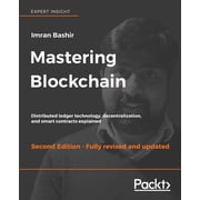 Mastering Blockchain - Second Edition Distributed ledger technology, decentralization, and smart contracts explained, Paperback