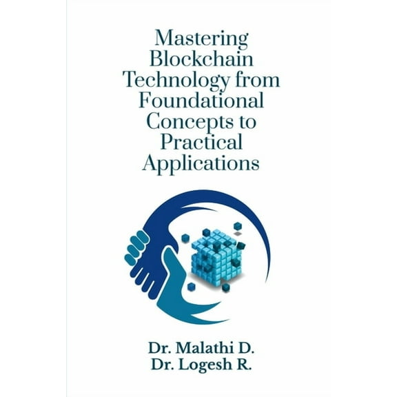 Mastering Blockchain Technology from Foundational Concepts to Practical Applications, (Paperback)