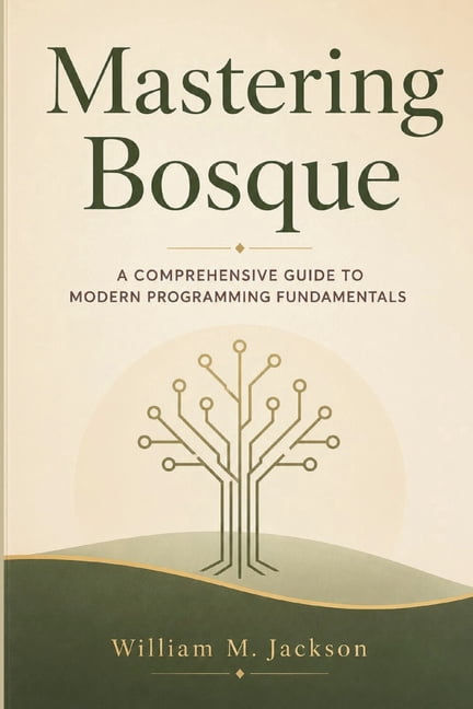 Mastering Bosque: A Comprehensive Guide to Modern Programming Fundamentals, (Paperback)